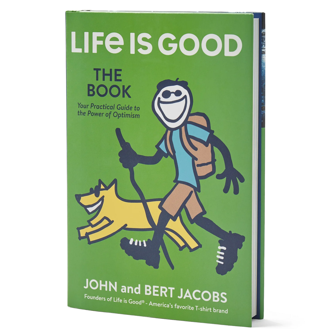Life is Good: The Book- Your Practical Guide to the Power of Optimism